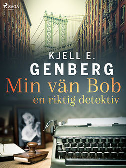 Genberg, Kjell E. - Min vän Bob - en riktig detektiv, ebook