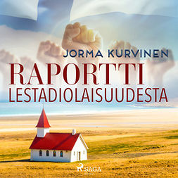 Kurvinen, Jorma - Raportti lestadiolaisuudesta, audiobook