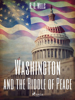 Wells, H. G. - Washington and the Riddle of Peace, ebook
