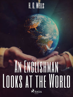 Wells, H. G. - An Englishman Looks at the World, e-bok