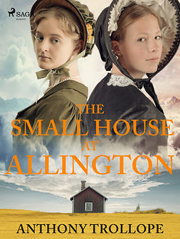 Trollope, Anthony - The Small House at Allington, e-bok
