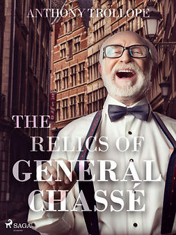 Trollope, Anthony - The Relics of General Chassé, ebook