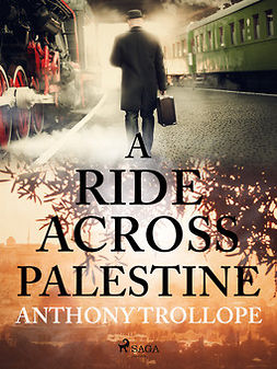 Trollope, Anthony - A Ride Across Palestine, e-bok