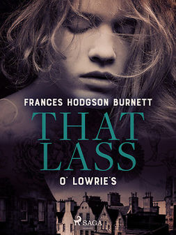 Burnett, Frances Hodgson - That Lass O' Lowrie's, ebook