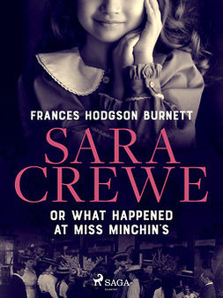Burnett, Frances Hodgson - Sara Crewe or What Happened at Miss Minchin's, e-bok