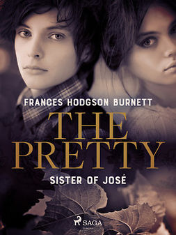 Burnett, Frances Hodgson - The Pretty Sister of José, e-kirja