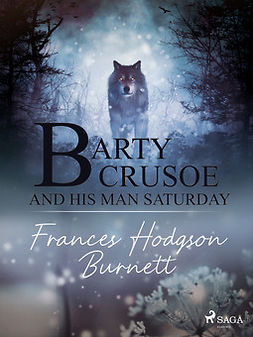 Burnett, Frances Hodgson - Barty Crusoe and His Man Saturday, ebook