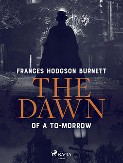 Burnett, Frances Hodgson - The Dawn of a To-Morrow, e-bok