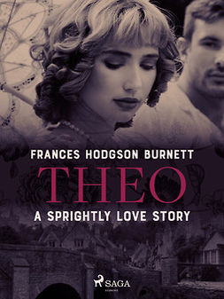 Burnett, Frances Hodgson - Theo - A Sprightly Love Story, ebook