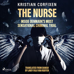 Corfixen, Kristian - The Nurse: Inside Denmark's Most Sensational Criminal Trial, audiobook