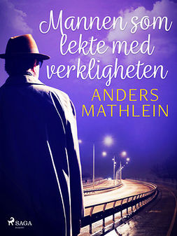 Mathlein, Anders - Mannen som lekte med verkligheten, ebook
