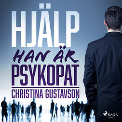 Gustavson, Christina - Hjälp - han är psykopat, äänikirja