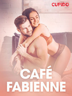 Cupido - Café Fabienne - erotisk novell, ebook