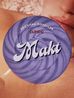 Cupido - Makt - erotiska noveller, ebook