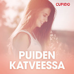 Cupido - Puiden katveessa - eroottinen novelli, audiobook