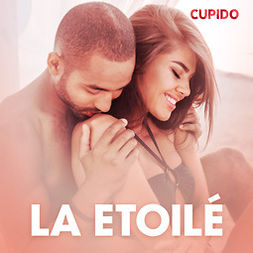 Cupido - La Etoilé - eroottinen novelli, äänikirja