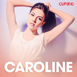 Cupido - Caroline - eroottinen novelli, äänikirja