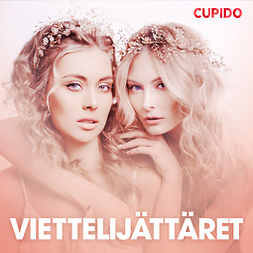 Cupido - Viettelijättäret - eroottinen novellikokoelma, audiobook