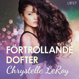 Leroy, Chrystelle - Förtrollande dofter - erotisk novell, äänikirja