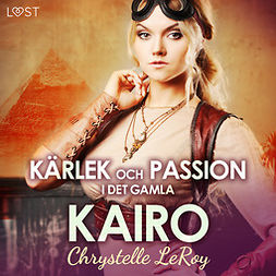 Leroy, Chrystelle - Kärlek och passion i det gamla Kairo - erotisk novell, audiobook