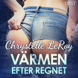 Leroy, Chrystelle - Värmen efter regnet - erotisk novell, audiobook