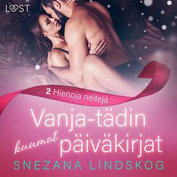 Lindskog, Snezana - Vanja-tädin kuumat päiväkirjat 2: Hienoja neitejä - eroottinen novelli, audiobook