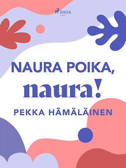 Hämäläinen, Pekka - Naura poika, naura!, e-bok