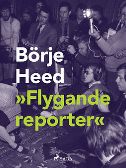 Heed, Börje - Flygande reporter, ebook