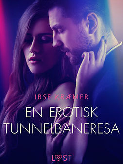 Kræmer, Irse - En erotisk tunnelbaneresa - erotisk novell, ebook
