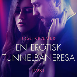 Kræmer, Irse - En erotisk tunnelbaneresa - erotisk novell, audiobook
