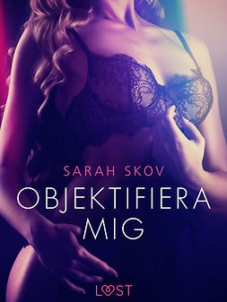 Skov, Sarah - Objektifiera mig - erotisk novell, ebook