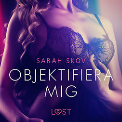 Skov, Sarah - Objektifiera mig - erotisk novell, audiobook