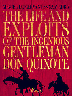 Cervantes-Saavedra, Miguel de - The life and exploits of the ingenious gentleman Don Quixote de la Mancha, e-kirja