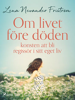 Friström, Lena Nevander - Om livet före döden konsten att bli regissör i sitt eget liv, ebook