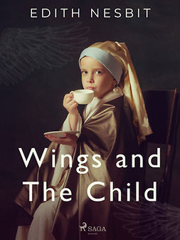 Nesbit, Edith - Wings and The Child, e-kirja