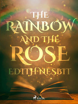 Nesbit, Edith - The Rainbow and The Rose, ebook
