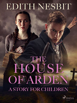 Nesbit, Edith - The House of Arden - A Story for Children, e-bok