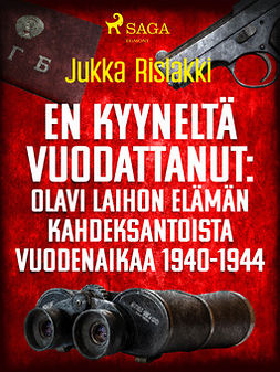 Rislakki, Jukka - En kyyneltä vuodattanut: Olavi Laihon elämän kahdeksantoista vuodenaikaa 1940-1944, e-bok
