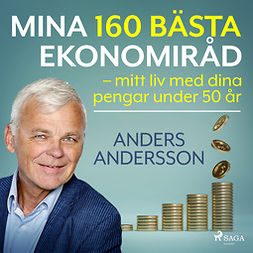 Andersson, Anders - Mina 160 bästa ekonomiråd - mitt liv med dina pengar under 50 år, audiobook