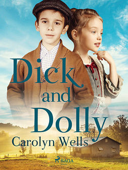 Wells, Carolyn - Dick and Dolly, e-kirja