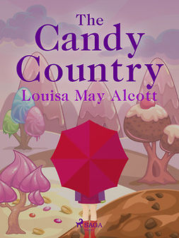 Alcott, Louisa May - The Candy Country, e-bok