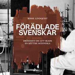 Lindquist, Bosse - Förädlade svenskar : drömmen om att skapa en bättre människa, audiobook