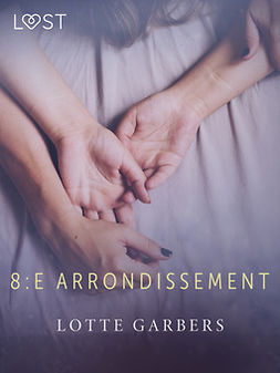 Garbers, Lotte - 8:e arrondissement - erotisk novell, ebook