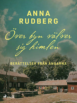 Rudberg, Anna - Över byn välver sig himlen - berättelser från ängarna, ebook