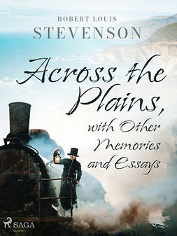 Stevenson, Robert Louis - Across the Plains, with Other Memories and Essays, e-bok