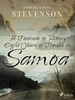 Stevenson, Robert Louis - A Footnote to History - Eight Years of Trouble in Samoa, e-bok