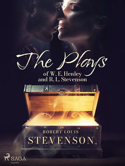 Stevenson, Robert Louis - The Plays of W. E. Henley and R. L. Stevenson, e-kirja