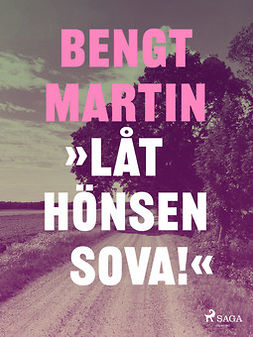 Martin, Bengt - Låt hönsen sova!, ebook