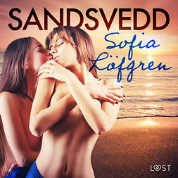 Löfgren, Sofia - Sandsvedd - erotisk novell, audiobook