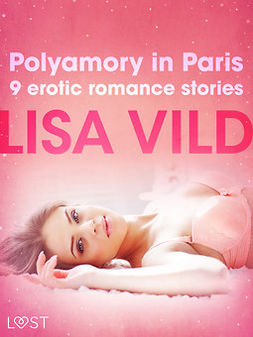 Vild, Lisa - Polyamory in Paris - 9 erotic romance stories, e-kirja